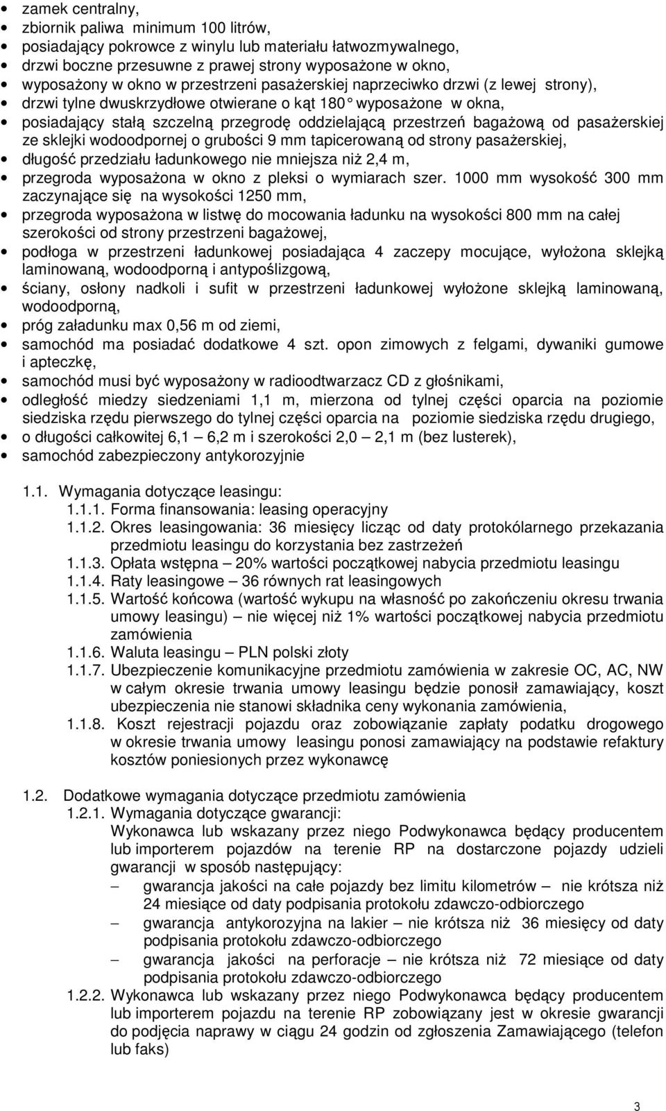 pasaŝerskiej ze sklejki wodoodpornej o grubości 9 mm tapicerowaną od strony pasaŝerskiej, długość przedziału ładunkowego nie mniejsza niŝ 2,4 m, przegroda wyposaŝona w okno z pleksi o wymiarach szer.