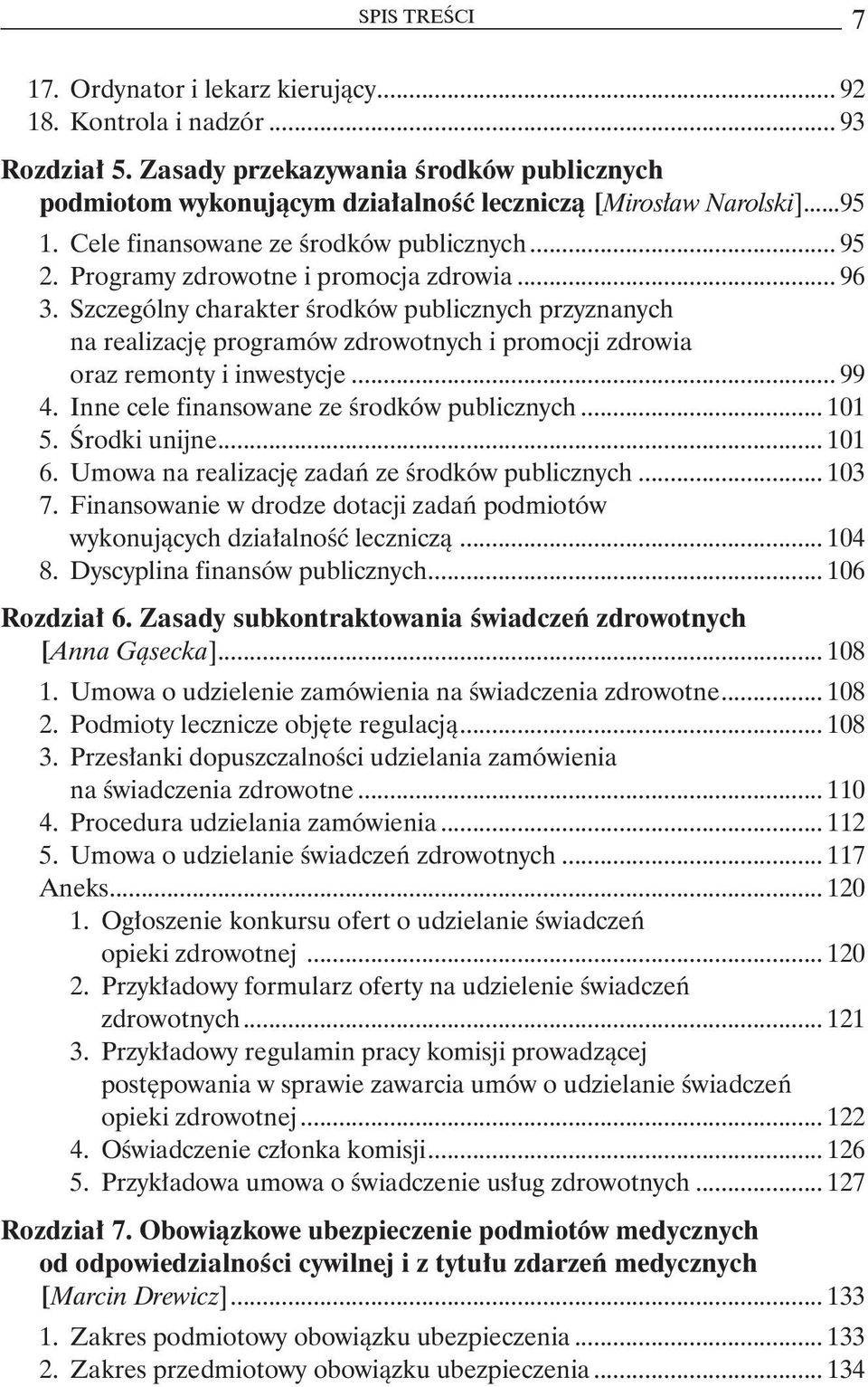 Szczególny charakter środków publicznych przyznanych na realizację programów zdrowotnych i promocji zdrowia oraz remonty i inwestycje... 99 4. Inne cele finansowane ze środków publicznych... 101 5.