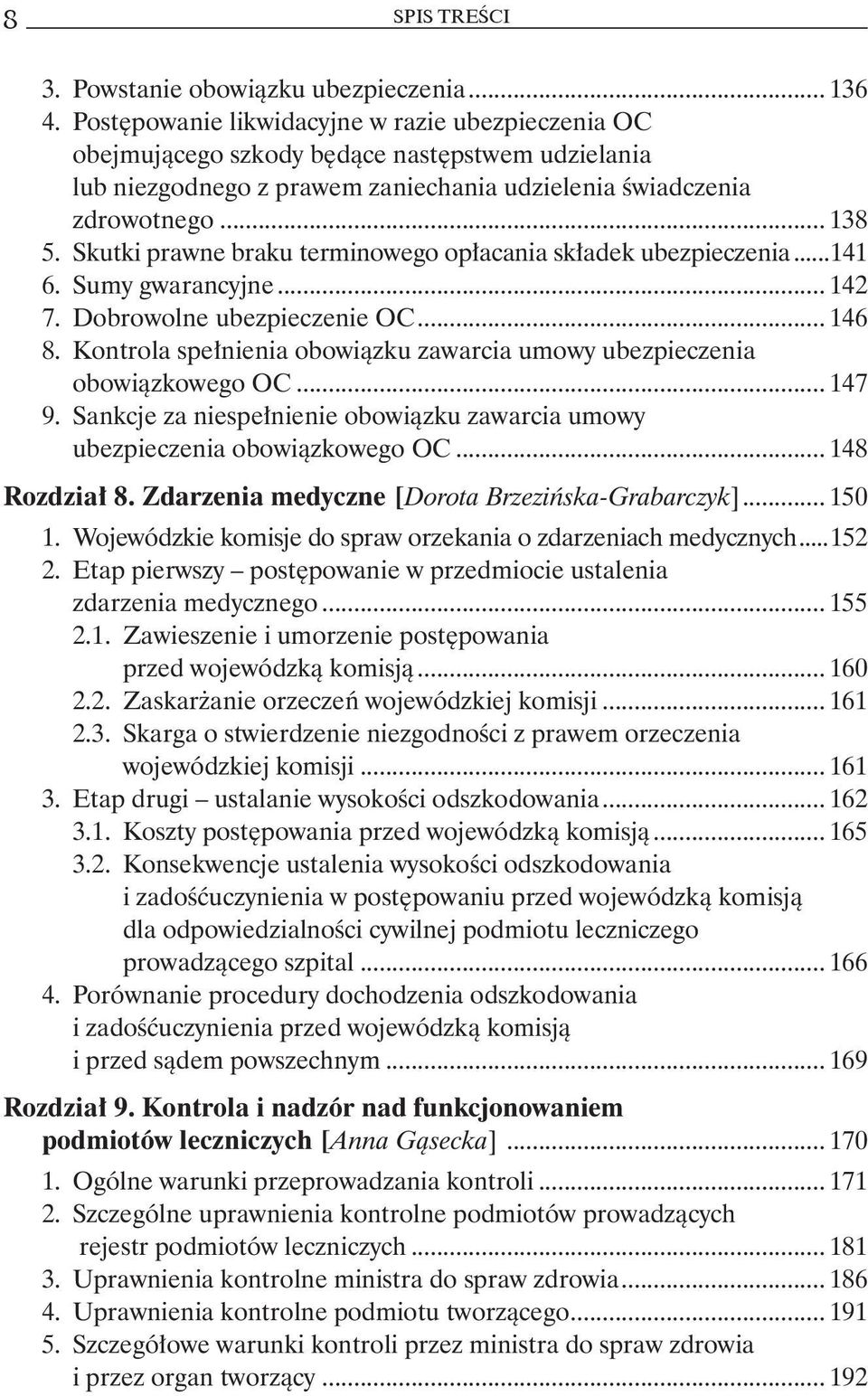 Skutki prawne braku terminowego opłacania składek ubezpieczenia...141 6. Sumy gwarancyjne... 142 7. Dobrowolne ubezpieczenie OC... 146 8.