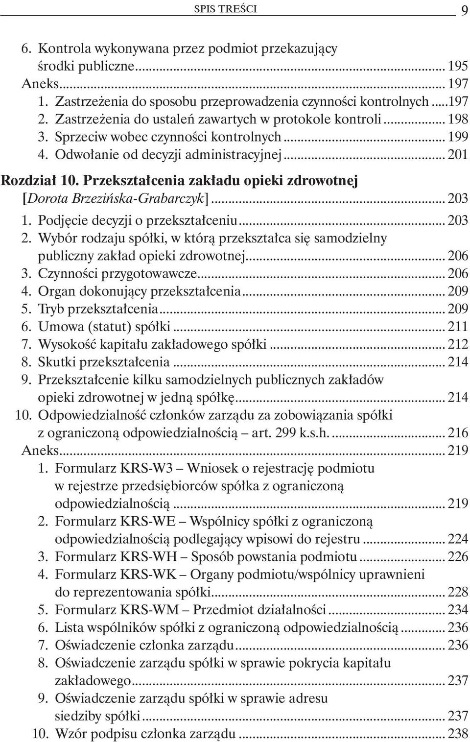 Przekształcenia zakładu opieki zdrowotnej [Dorota Brzezińska-Grabarczyk]... 203 1. Podjęcie decyzji o przekształceniu... 203 2.