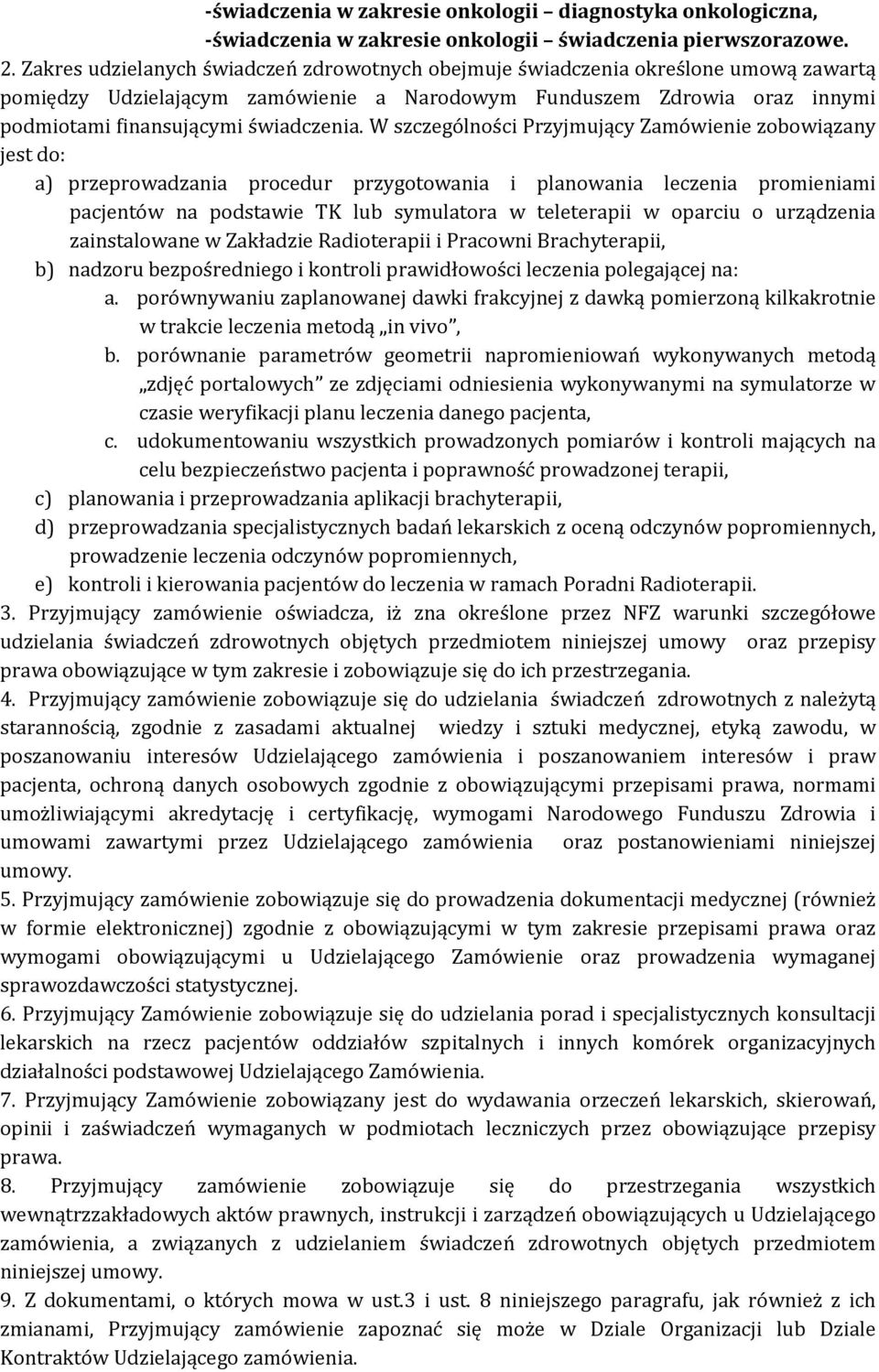 W szczególności Przyjmujący Zamówienie zobowiązany jest do: a) przeprowadzania procedur przygotowania i planowania leczenia promieniami pacjentów na podstawie TK lub symulatora w teleterapii w