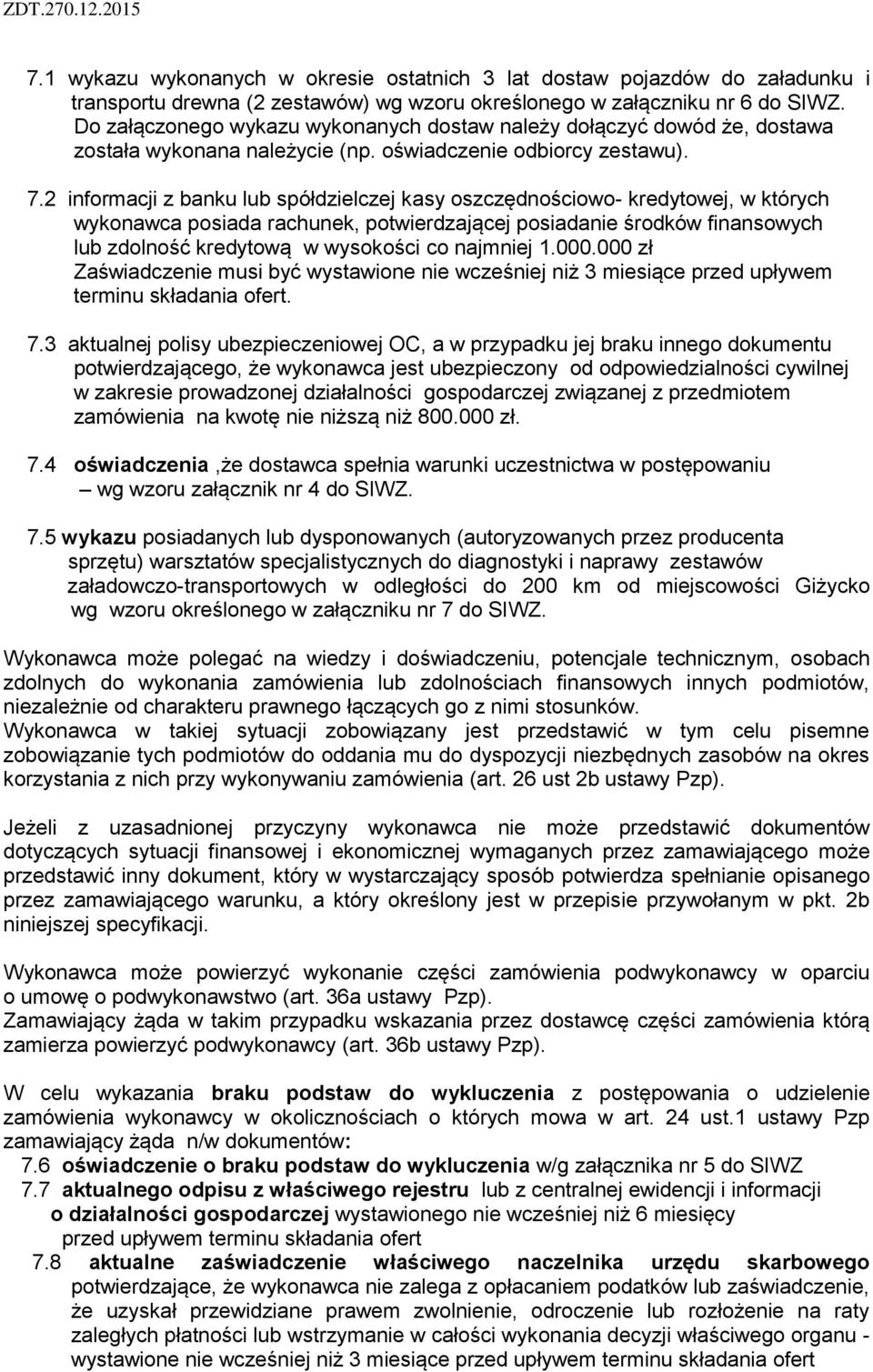 2 informacji z banku lub spółdzielczej kasy oszczędnościowo- kredytowej, w których wykonawca posiada rachunek, potwierdzającej posiadanie środków finansowych lub zdolność kredytową w wysokości co