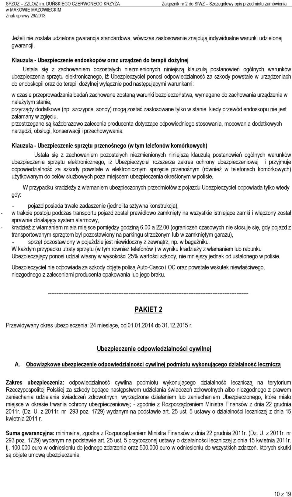 Klauzula - Ubezpeczene endoskopów oraz urządzeń do terap dożylnej Ustala sę z zachowanem pozostałych nezmenonych nnejszą klauzulą postanoweń ogólnych warunków ubezpeczena sprzętu elektroncznego, ż