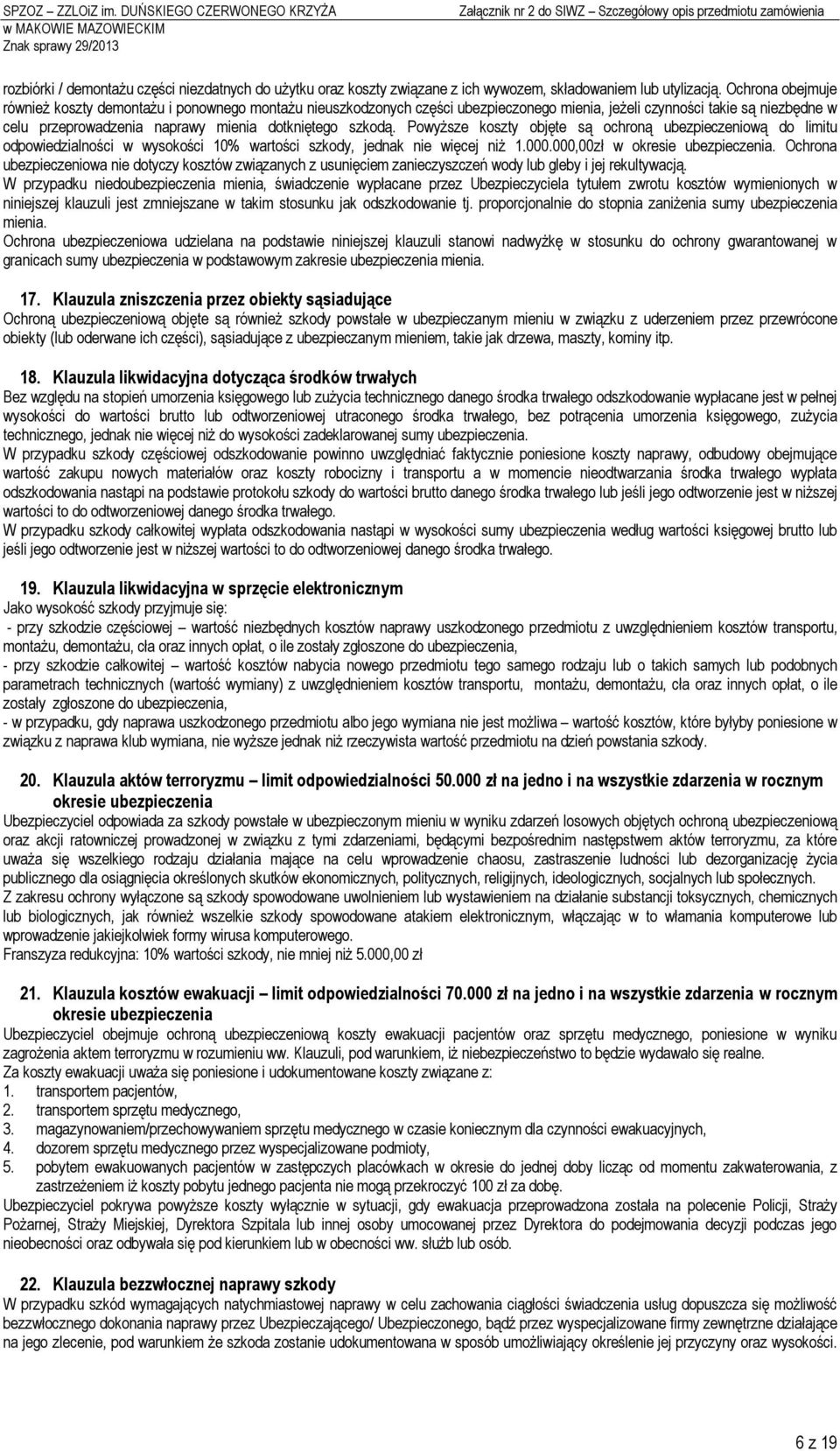 Ochrona obejmuje równeż koszty demontażu ponownego montażu neuszkodzonych częśc ubezpeczonego mena, jeżel czynnośc take są nezbędne w celu przeprowadzena naprawy mena dotknętego szkodą.