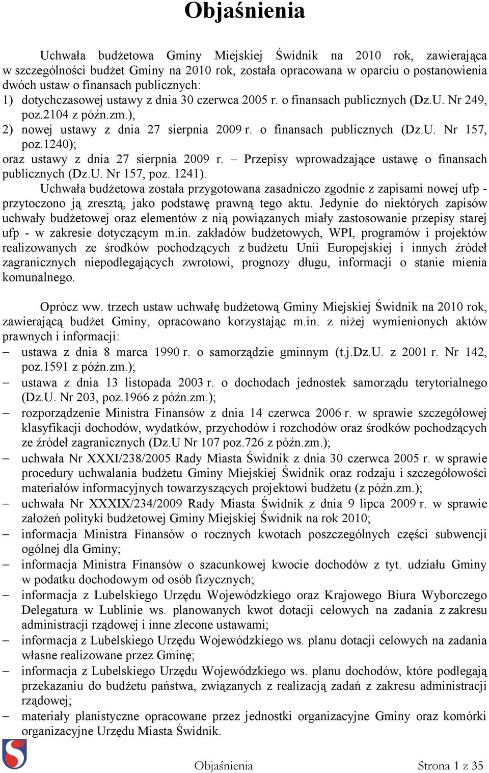 1240); oraz ustawy z dnia 27 sierpnia 2009 r. Przepisy wprowadzające ustawę o finansach publicznych (Dz.U. Nr 157, poz. 1241).