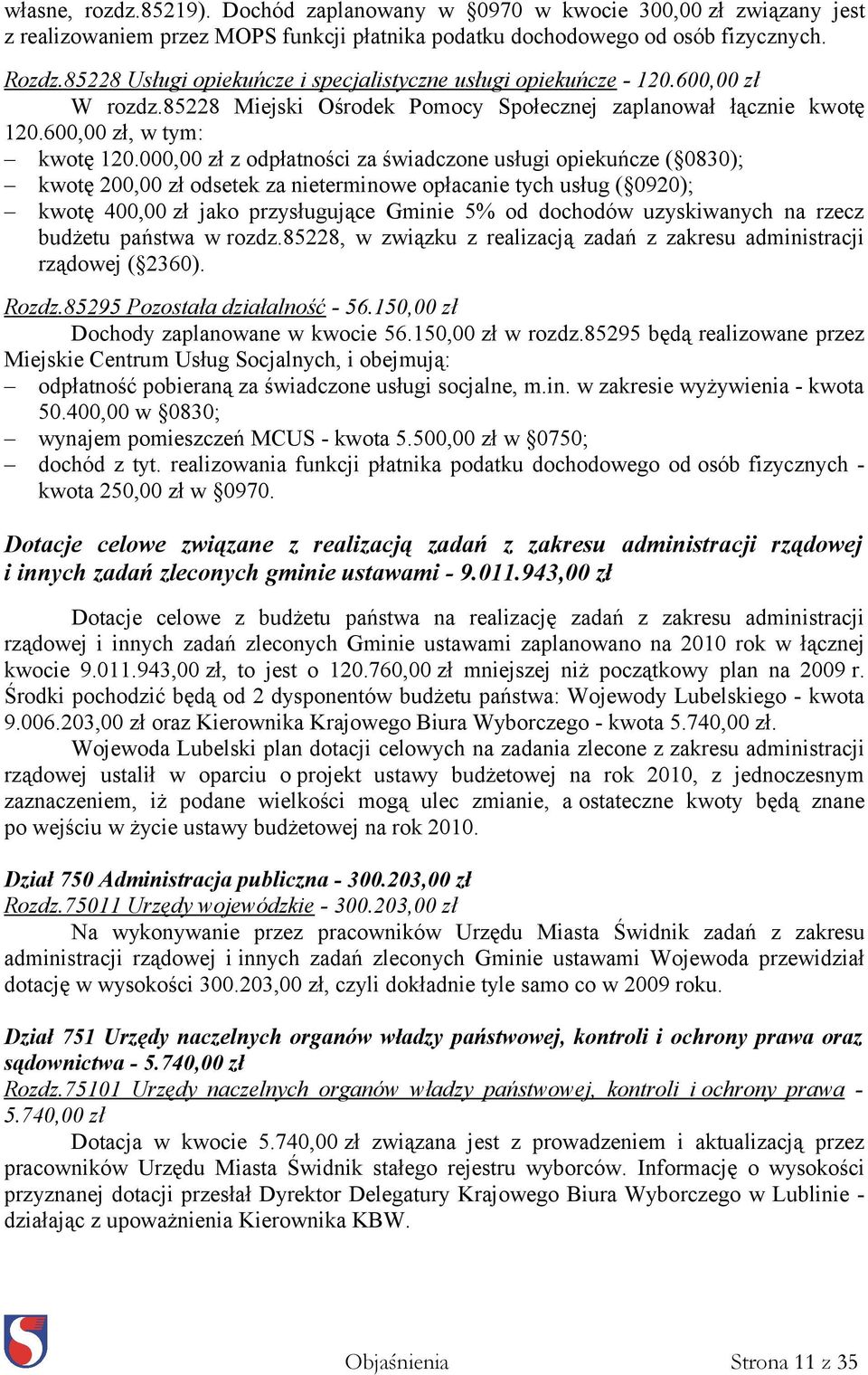 000,00 zł z odpłatności za świadczone usługi opiekuńcze ( 0830); kwotę 200,00 zł odsetek za nieterminowe opłacanie tych usług ( 0920); kwotę 400,00 zł jako przysługujące Gminie 5% od dochodów