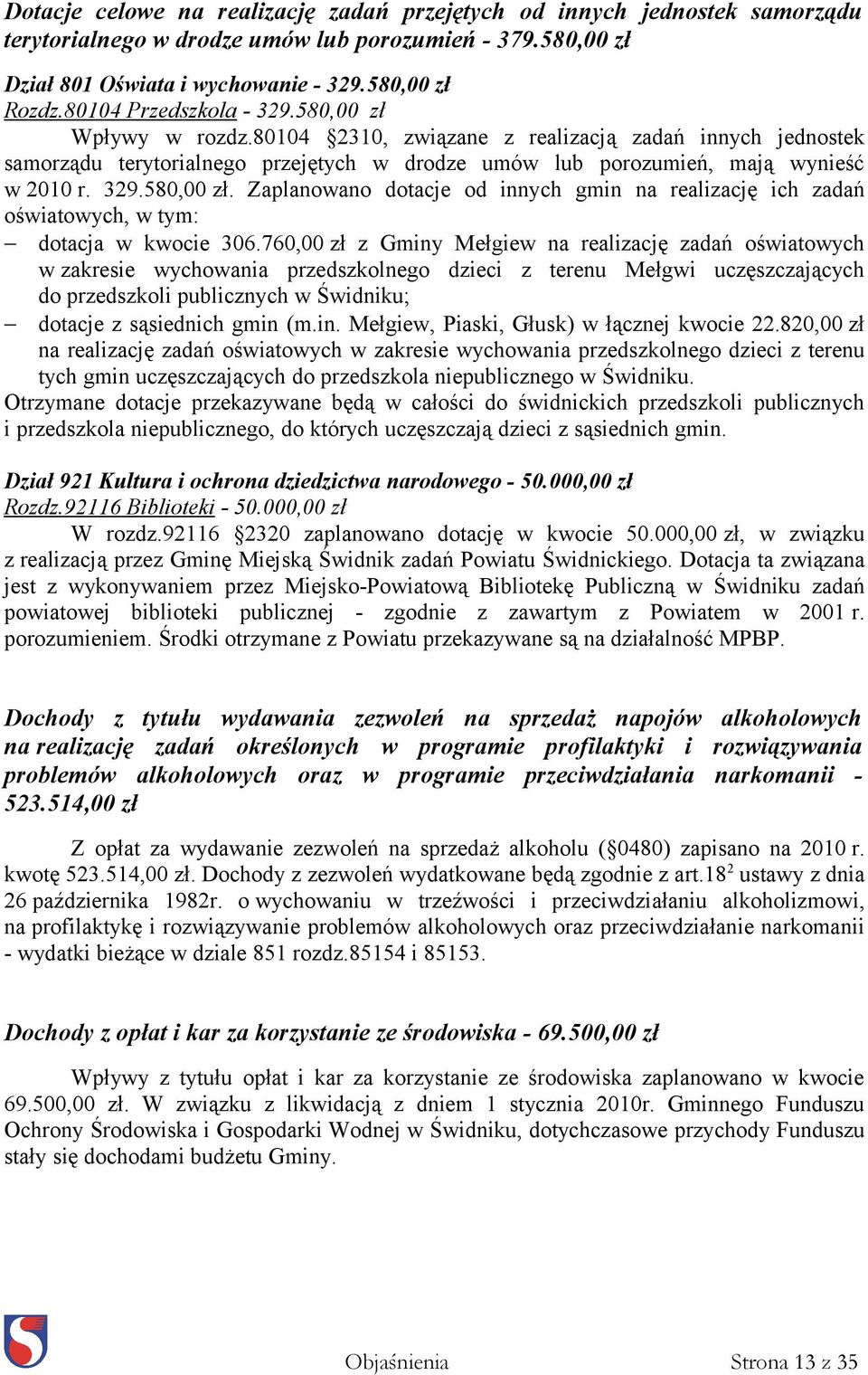 760,00 zł z Gminy Mełgiew na realizację zadań oświatowych w zakresie wychowania przedszkolnego dzieci z terenu Mełgwi uczęszczających do przedszkoli publicznych w Świdniku; dotacje z sąsiednich gmin