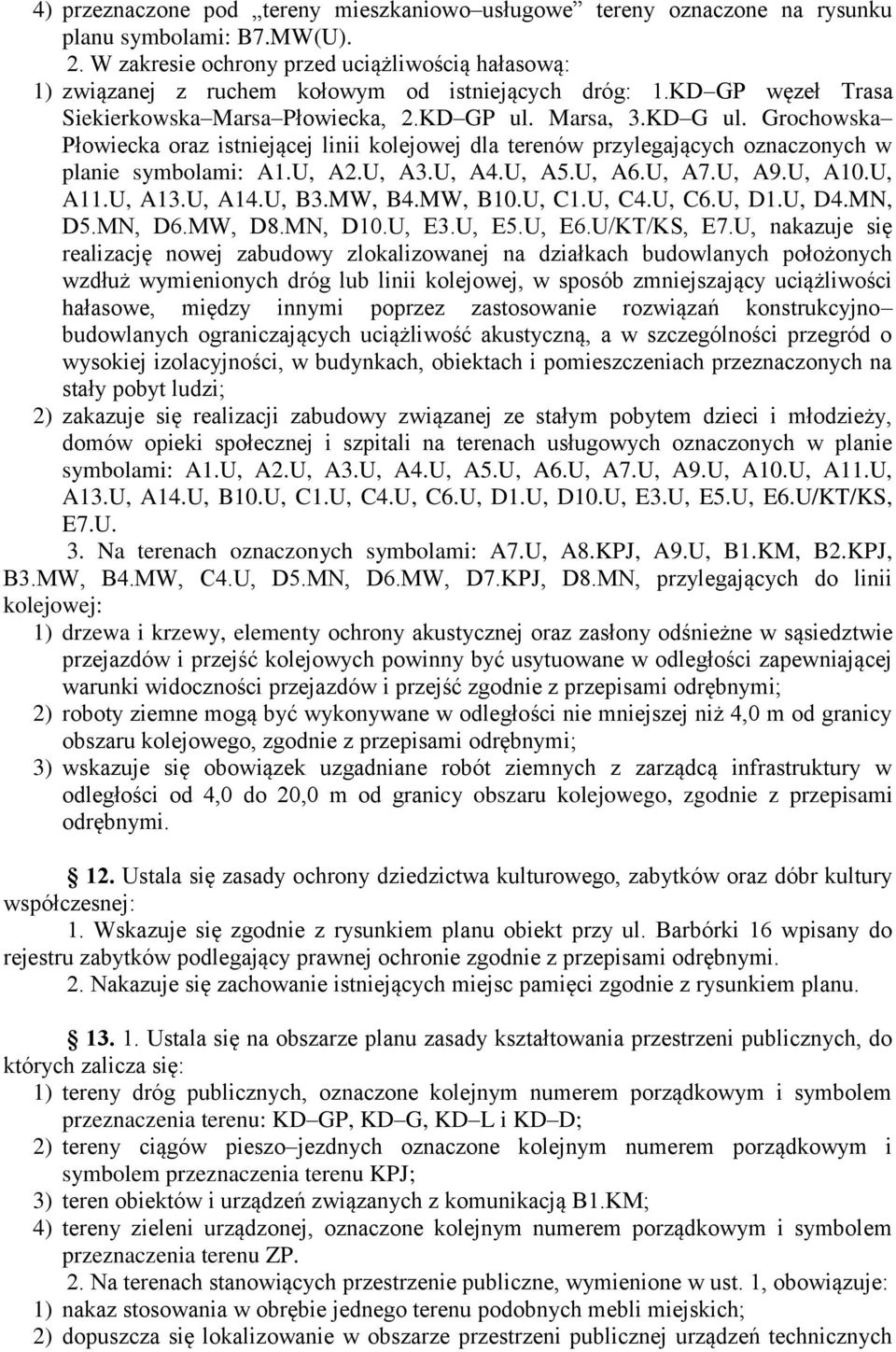 Grochowska Płowiecka oraz istniejącej linii kolejowej dla terenów przylegających oznaczonych w planie symbolami: A1.U, A2.U, A3.U, A4.U, A5.U, A6.U, A7.U, A9.U, A10.U, A11.U, A13.U, A14.U, B3.MW, B4.