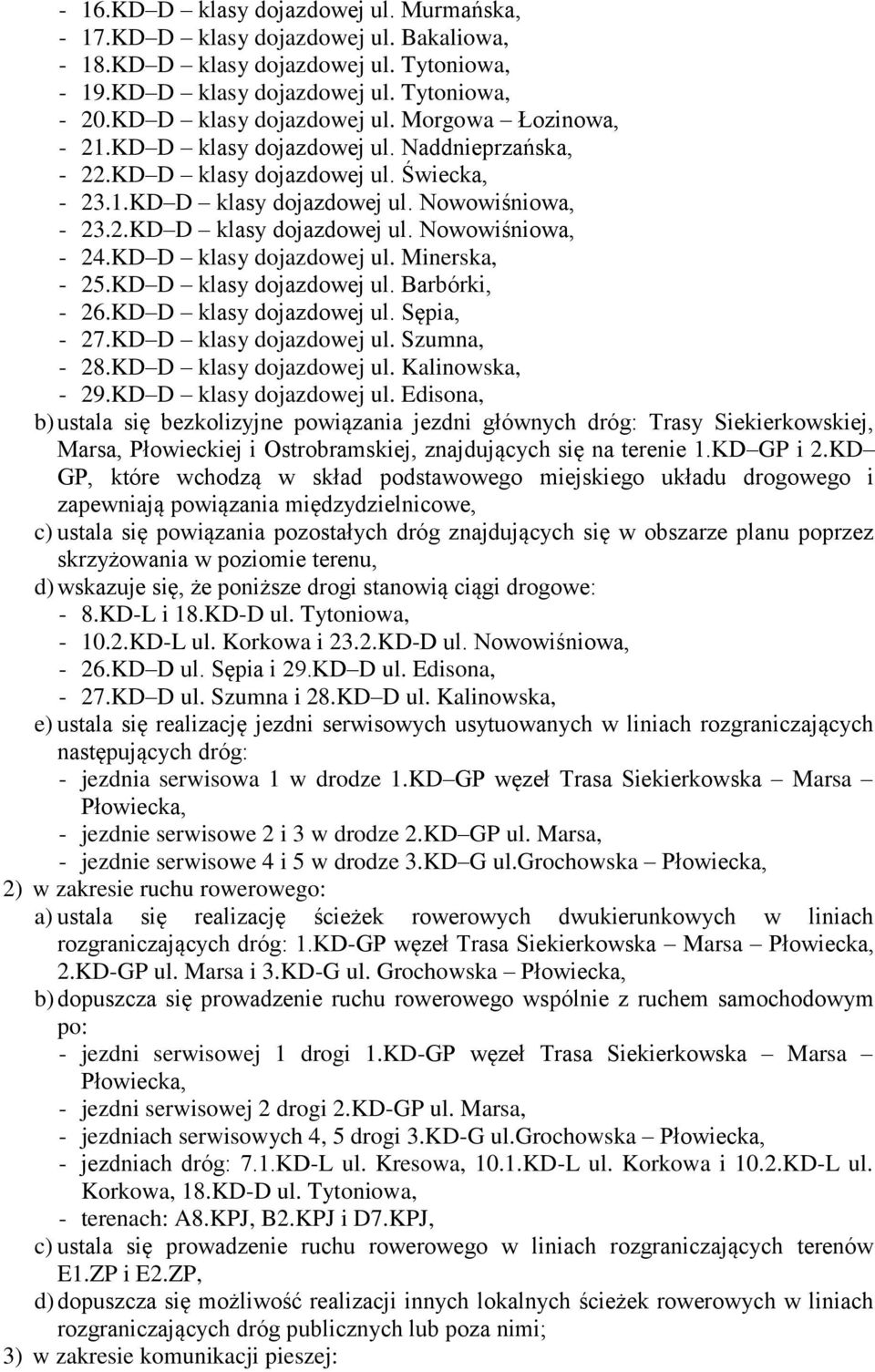 KD D klasy dojazdowej ul. Minerska, - 25.KD D klasy dojazdowej ul. Barbórki, - 26.KD D klasy dojazdowej ul. Sępia, - 27.KD D klasy dojazdowej ul. Szumna, - 28.KD D klasy dojazdowej ul. Kalinowska, - 29.