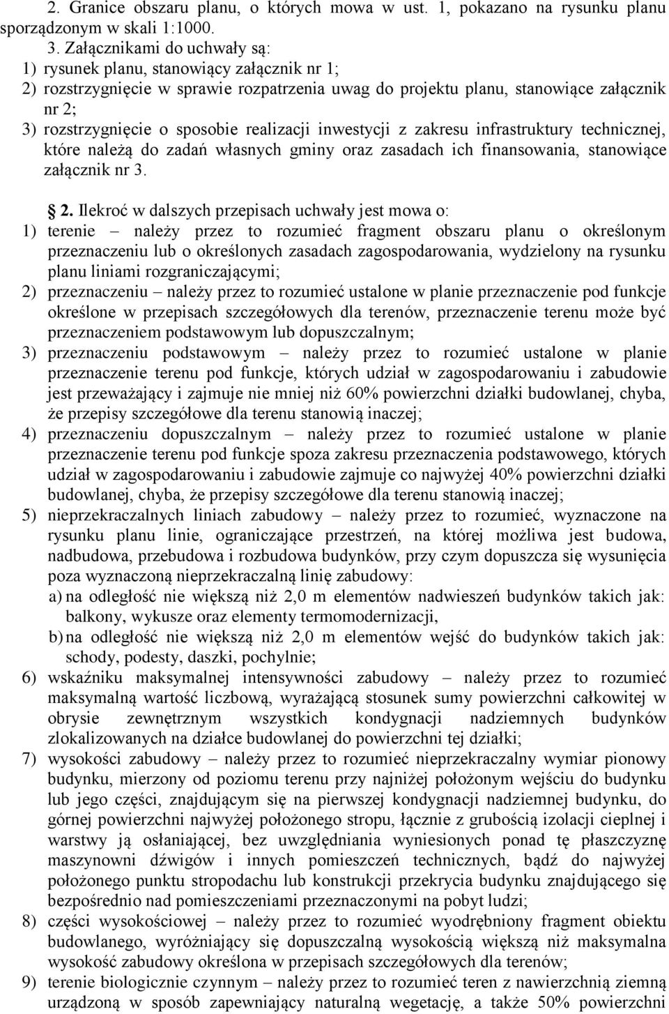 realizacji inwestycji z zakresu infrastruktury technicznej, które należą do zadań własnych gminy oraz zasadach ich finansowania, stanowiące załącznik nr 3. 2.