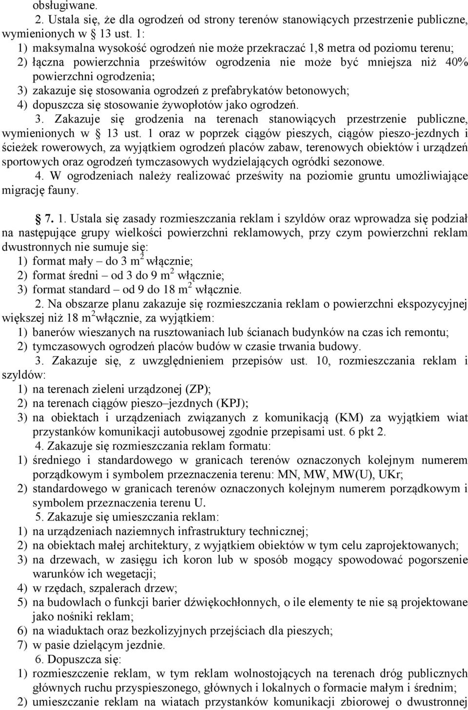 stosowania ogrodzeń z prefabrykatów betonowych; 4) dopuszcza się stosowanie żywopłotów jako ogrodzeń. 3. Zakazuje się grodzenia na terenach stanowiących przestrzenie publiczne, wymienionych w 13 ust.