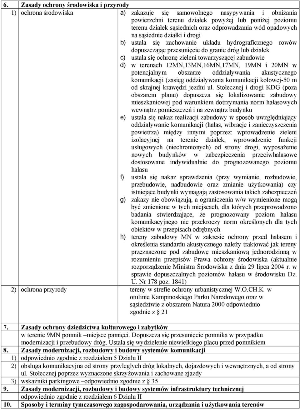 towarzyszącej zabudowie d) w terenach 12MN,13MN,16MN,17MN, 19MN i 20MN w potencjalnym obszarze oddziaływania akustycznego komunikacji (zasięg oddziaływania komunikacji kołowej-50 m od skrajnej