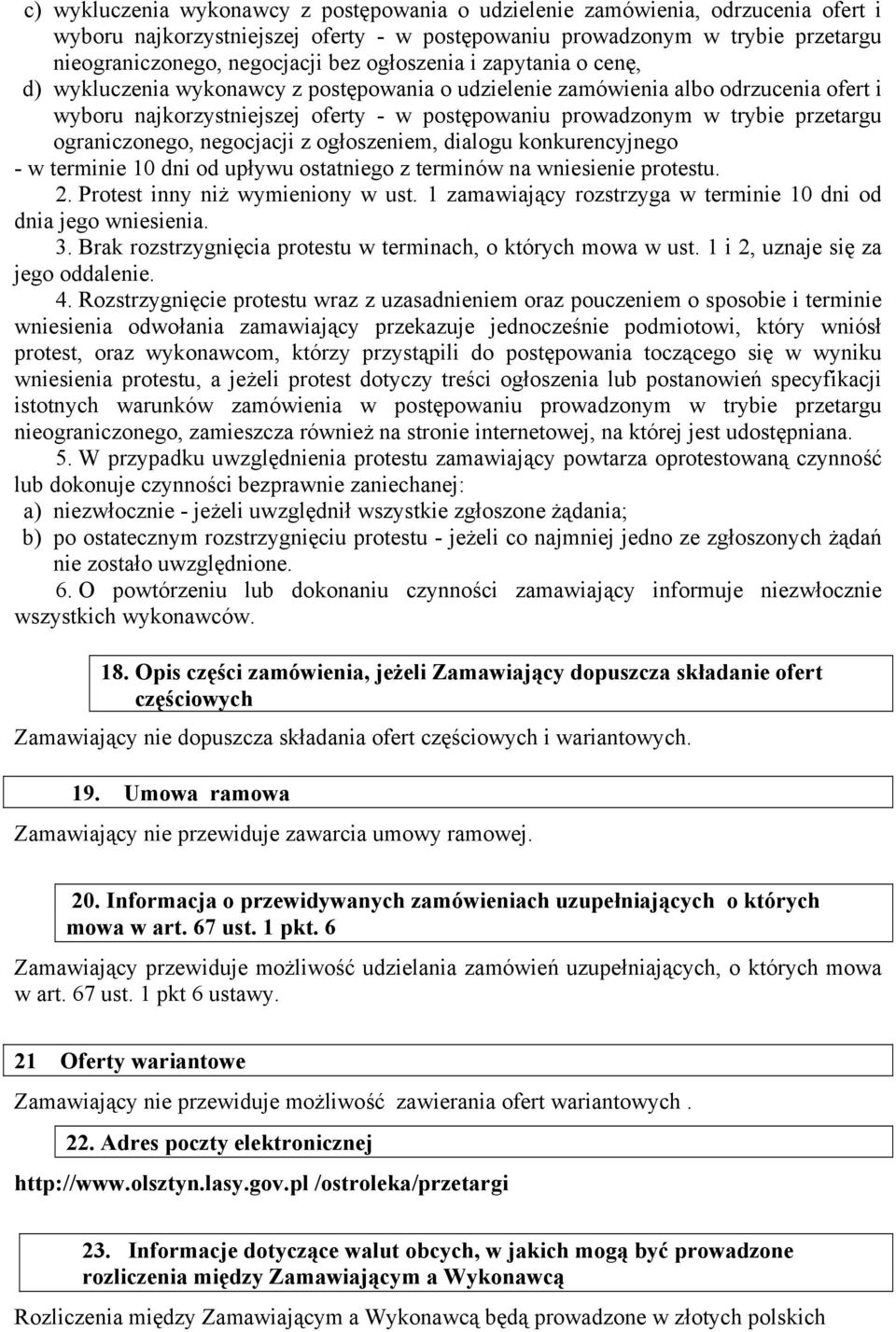 ograniczonego, negocjacji z ogłoszeniem, dialogu konkurencyjnego - w terminie 10 dni od upływu ostatniego z terminów na wniesienie protestu. 2. Protest inny niż wymieniony w ust.