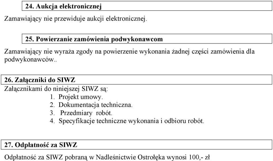 podwykonawców.. 26. Załączniki do SIWZ Załącznikami do niniejszej SIWZ są: 1. Projekt umowy. 2. Dokumentacja techniczna.