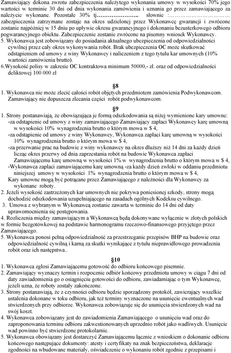 . słownie : zabezpieczenia zatrzymane zostaje na okres udzielonej przez Wykonawcę gwarancji i zwrócone zostanie najpóźniej w 15 dniu po upływie okresu gwarancyjnego i dokonaniu bezusterkowego odbioru