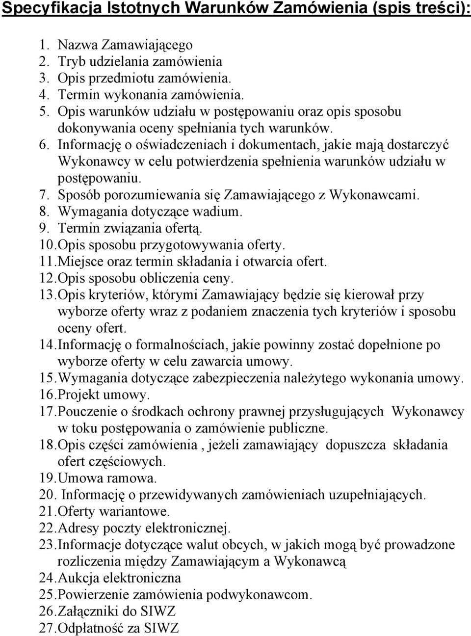 Informację o oświadczeniach i dokumentach, jakie mają dostarczyć Wykonawcy w celu potwierdzenia spełnienia warunków udziału w postępowaniu. 7. Sposób porozumiewania się Zamawiającego z Wykonawcami. 8.