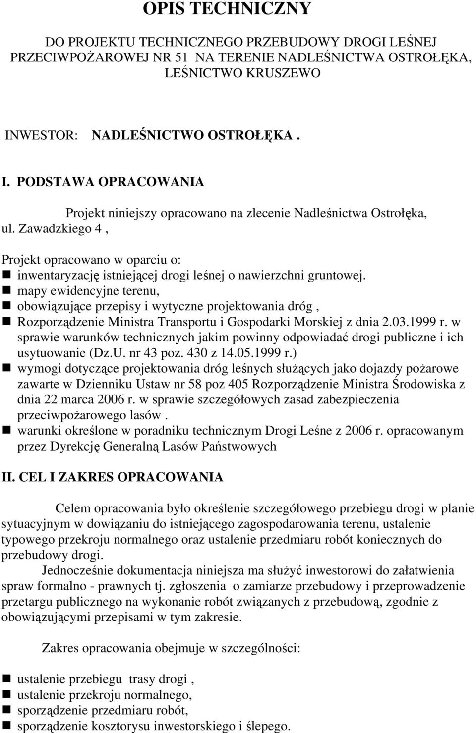 Zawadzkiego 4, Projekt opracowano w oparciu o: inwentaryzację istniejącej drogi leśnej o nawierzchni gruntowej.