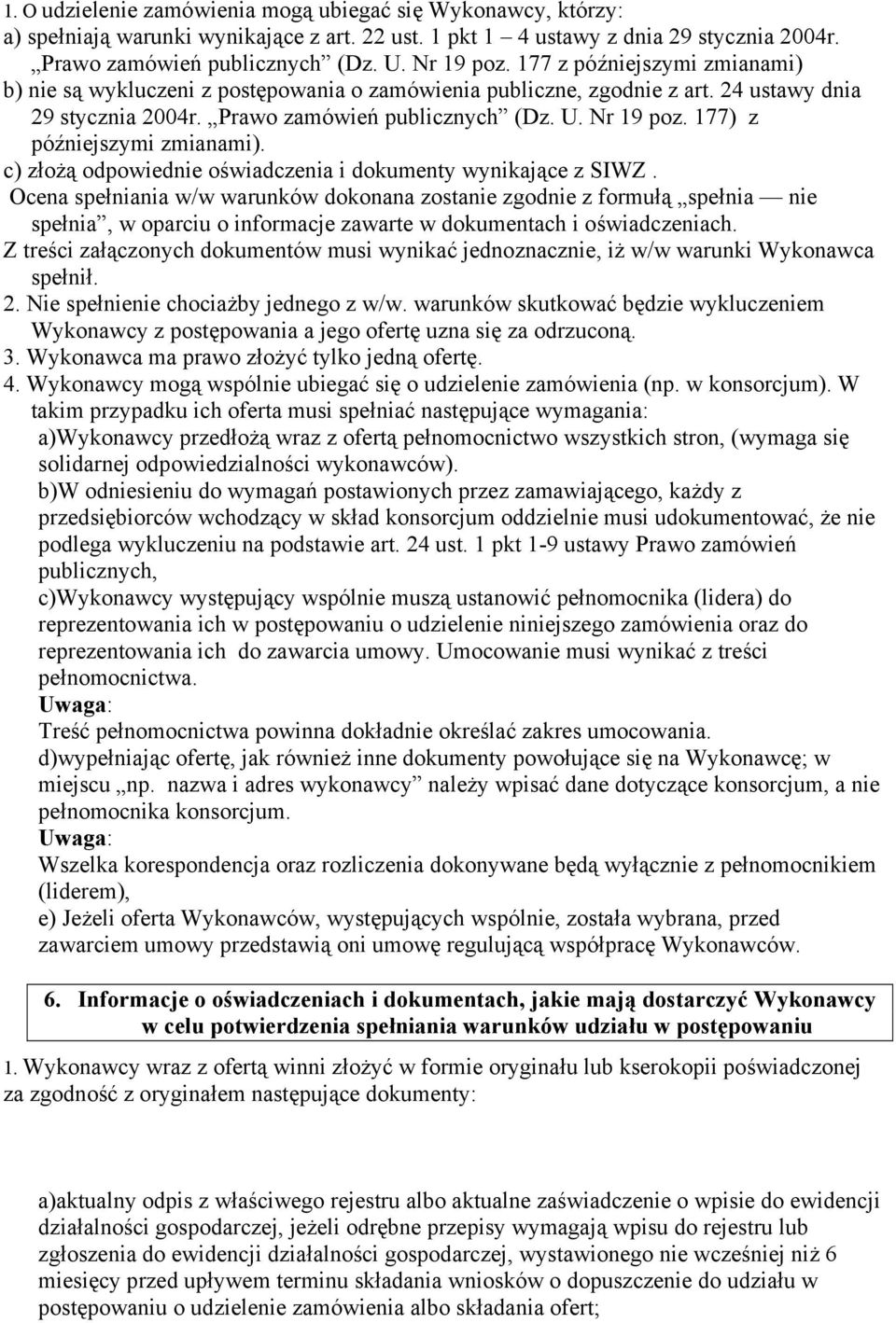 177) z późniejszymi zmianami). c) złożą odpowiednie oświadczenia i dokumenty wynikające z SIWZ.