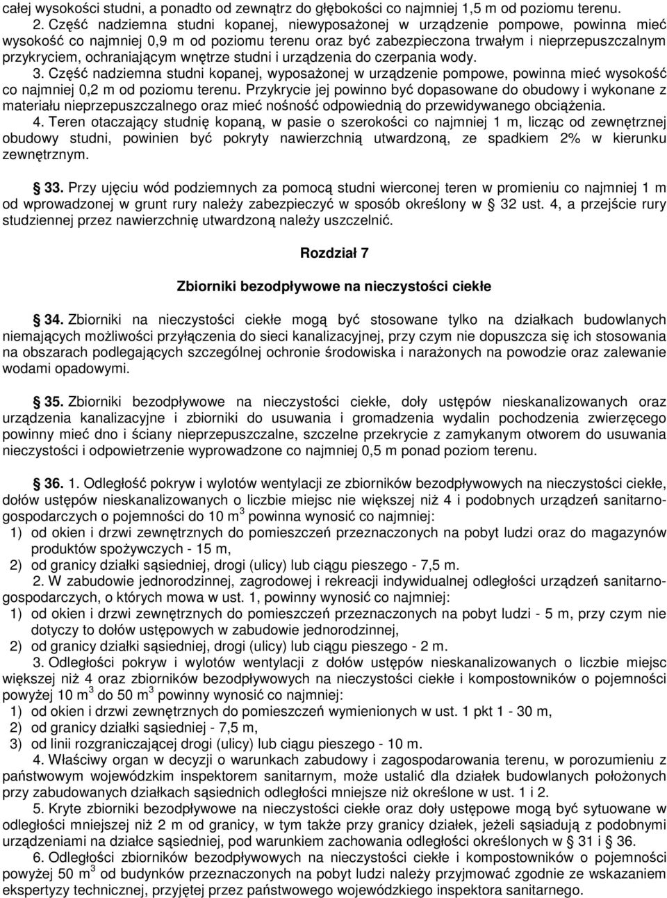 ochraniającym wnętrze studni i urządzenia do czerpania wody. 3. Część nadziemna studni kopanej, wyposażonej w urządzenie pompowe, powinna mieć wysokość co najmniej 0,2 m od poziomu terenu.