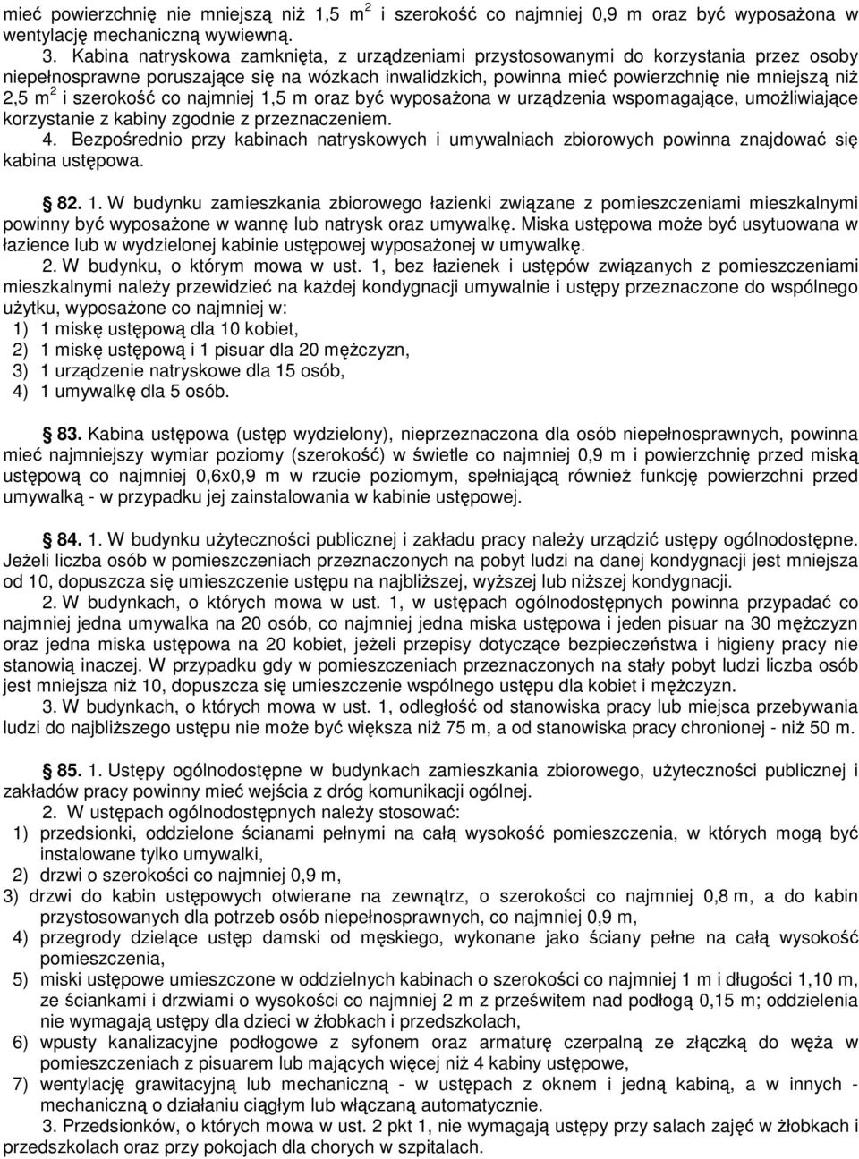 szerokość co najmniej 1,5 m oraz być wyposażona w urządzenia wspomagające, umożliwiające korzystanie z kabiny zgodnie z przeznaczeniem. 4.