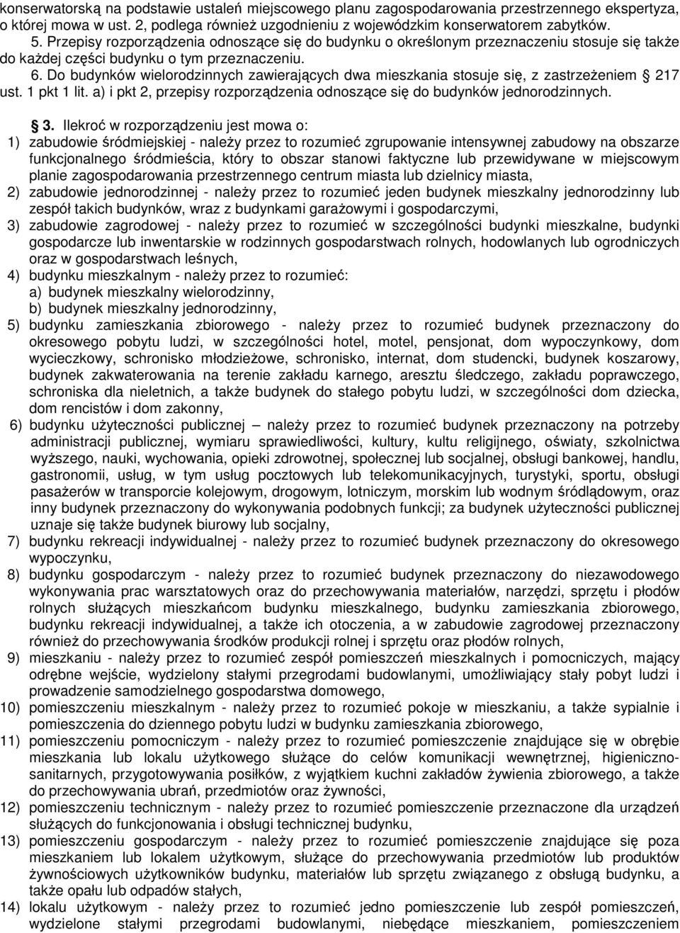 Do budynków wielorodzinnych zawierających dwa mieszkania stosuje się, z zastrzeżeniem 217 ust. 1 pkt 1 lit. a) i pkt 2, przepisy rozporządzenia odnoszące się do budynków jednorodzinnych. 3.