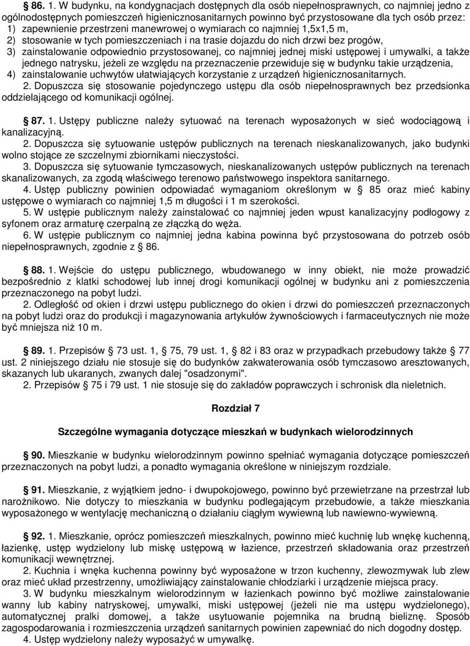 zapewnienie przestrzeni manewrowej o wymiarach co najmniej 1,5x1,5 m, 2) stosowanie w tych pomieszczeniach i na trasie dojazdu do nich drzwi bez progów, 3) zainstalowanie odpowiednio przystosowanej,