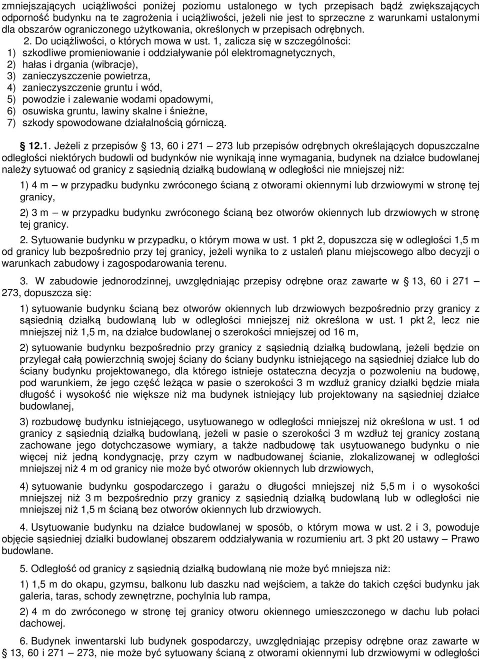 1, zalicza się w szczególności: 1) szkodliwe promieniowanie i oddziaływanie pól elektromagnetycznych, 2) hałas i drgania (wibracje), 3) zanieczyszczenie powietrza, 4) zanieczyszczenie gruntu i wód,