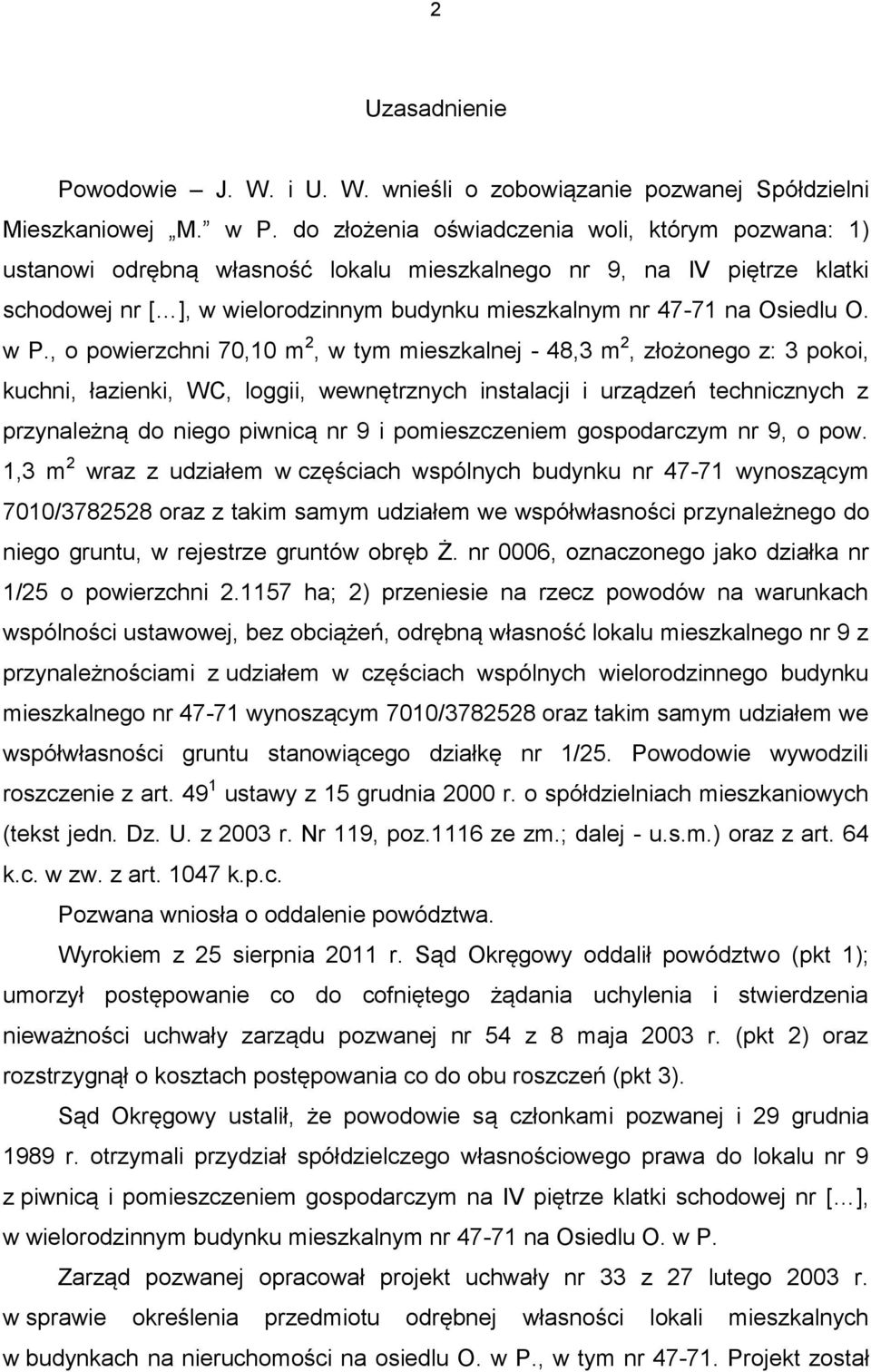 w P., o powierzchni 70,10 m 2, w tym mieszkalnej - 48,3 m 2, złożonego z: 3 pokoi, kuchni, łazienki, WC, loggii, wewnętrznych instalacji i urządzeń technicznych z przynależną do niego piwnicą nr 9 i