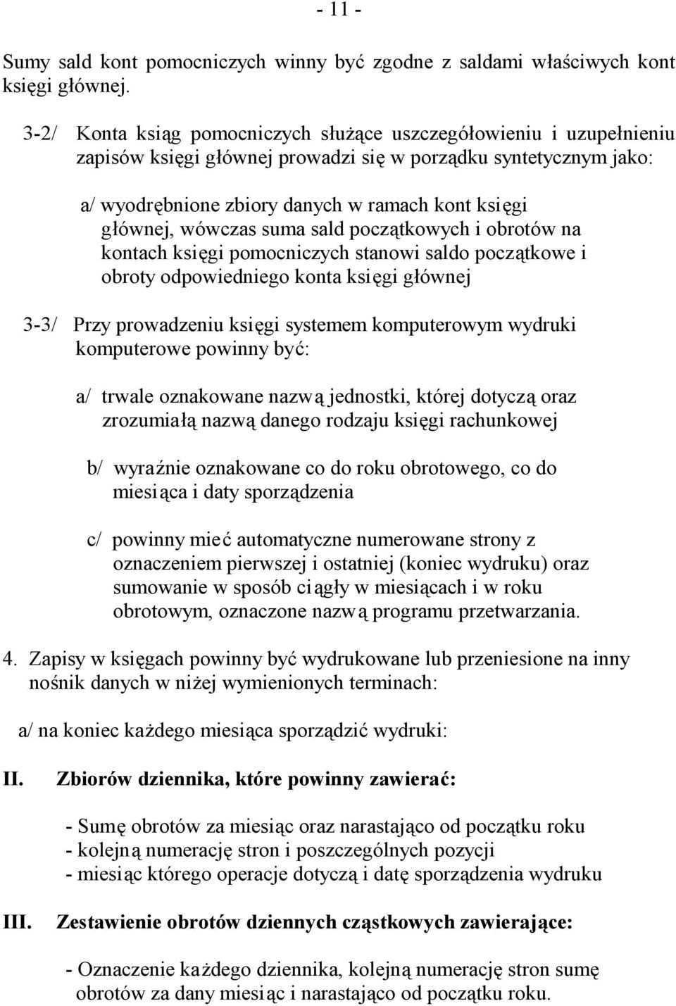 wówczas suma sald początkowych i obrotów na kontach księgi pomocniczych stanowi saldo początkowe i obroty odpowiedniego konta księgi głównej 3-3/ Przy prowadzeniu księgi systemem komputerowym wydruki