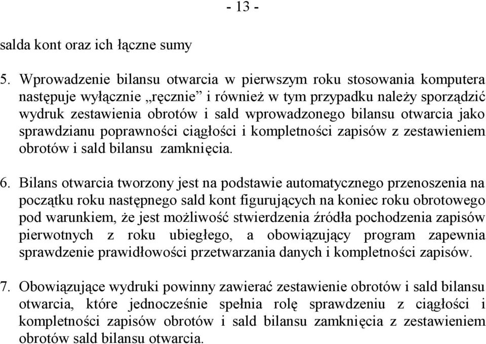 otwarcia jako sprawdzianu poprawności ciągłości i kompletności zapisów z zestawieniem obrotów i sald bilansu zamknięcia. 6.