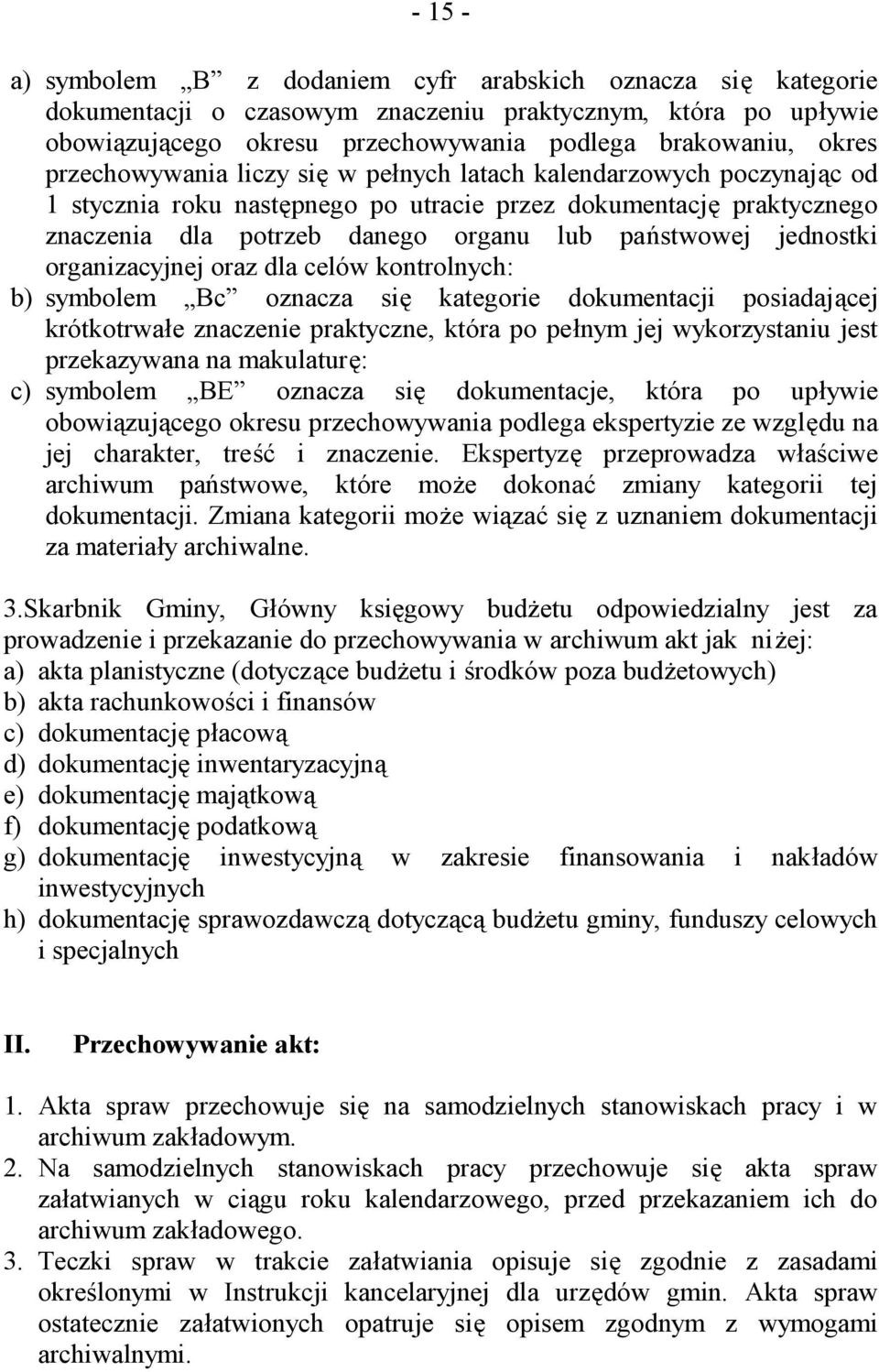 jednostki organizacyjnej oraz dla celów kontrolnych: b) symbolem Bc oznacza się kategorie dokumentacji posiadającej krótkotrwałe znaczenie praktyczne, która po pełnym jej wykorzystaniu jest