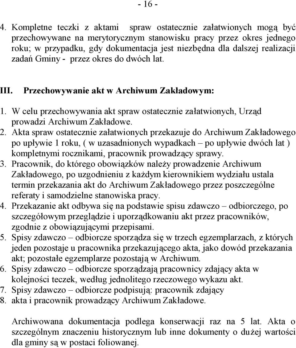 realizacji zadań Gminy - przez okres do dwóch lat. III. Przechowywanie akt w Archiwum Zakładowym: 1. W celu przechowywania akt spraw ostatecznie załatwionych, Urząd prowadzi Archiwum Zakładowe. 2.