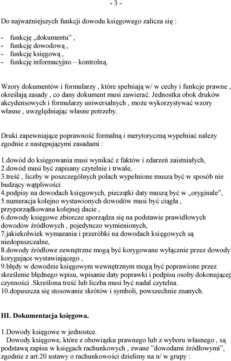 Jednostka obok druków akcydensowych i formularzy uniwersalnych, może wykorzystywać wzory własne, uwzględniając własne potrzeby.