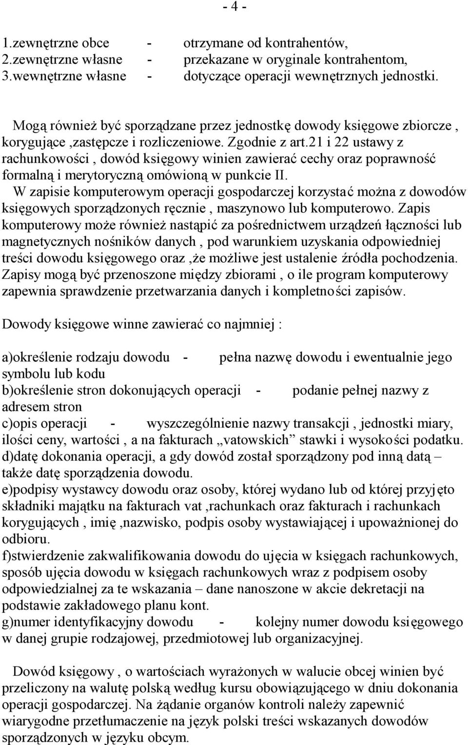 21 i 22 ustawy z rachunkowości, dowód księgowy winien zawierać cechy oraz poprawność formalną i merytoryczną omówioną w punkcie II.