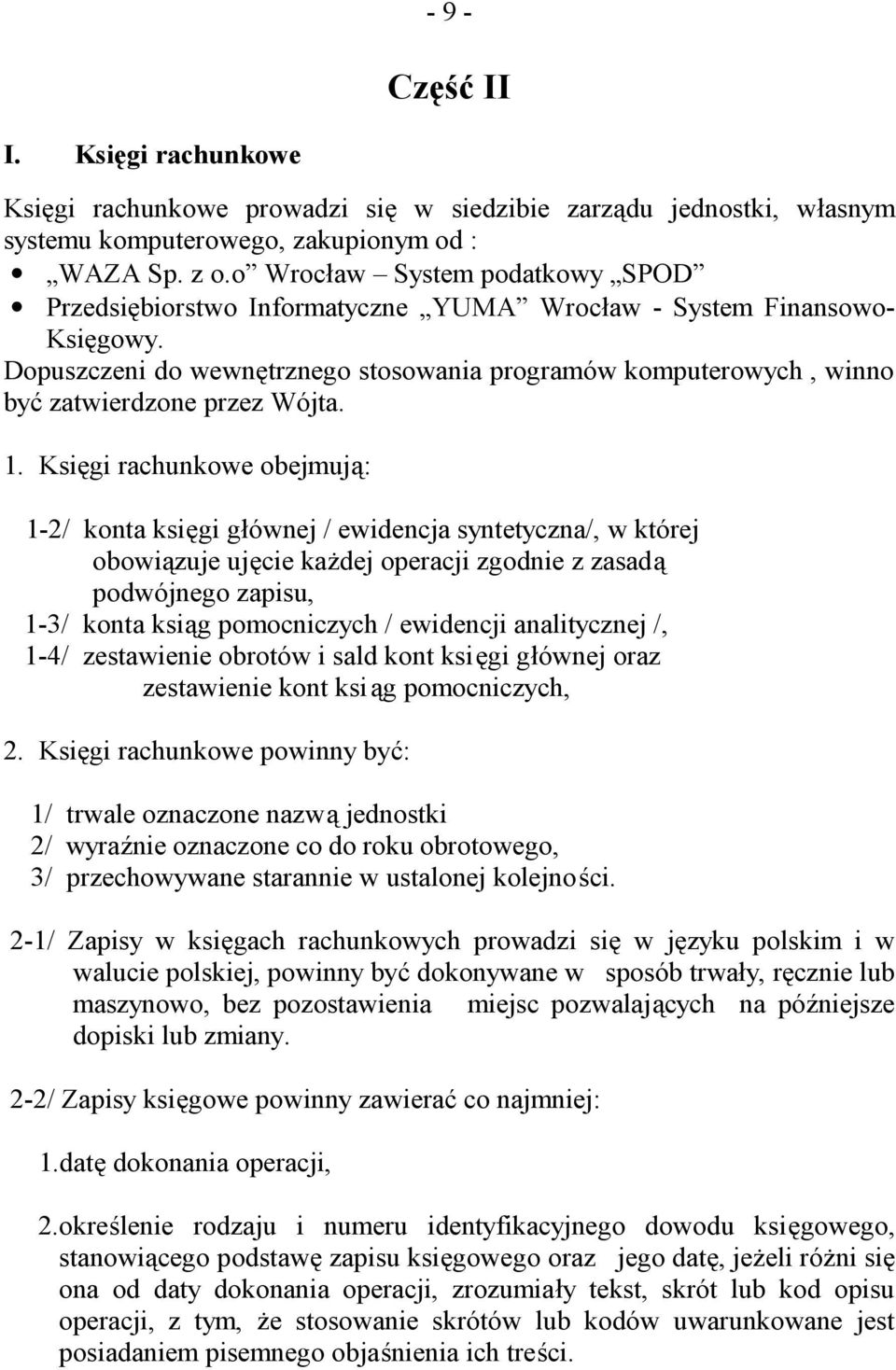 Dopuszczeni do wewnętrznego stosowania programów komputerowych, winno być zatwierdzone przez Wójta. 1.