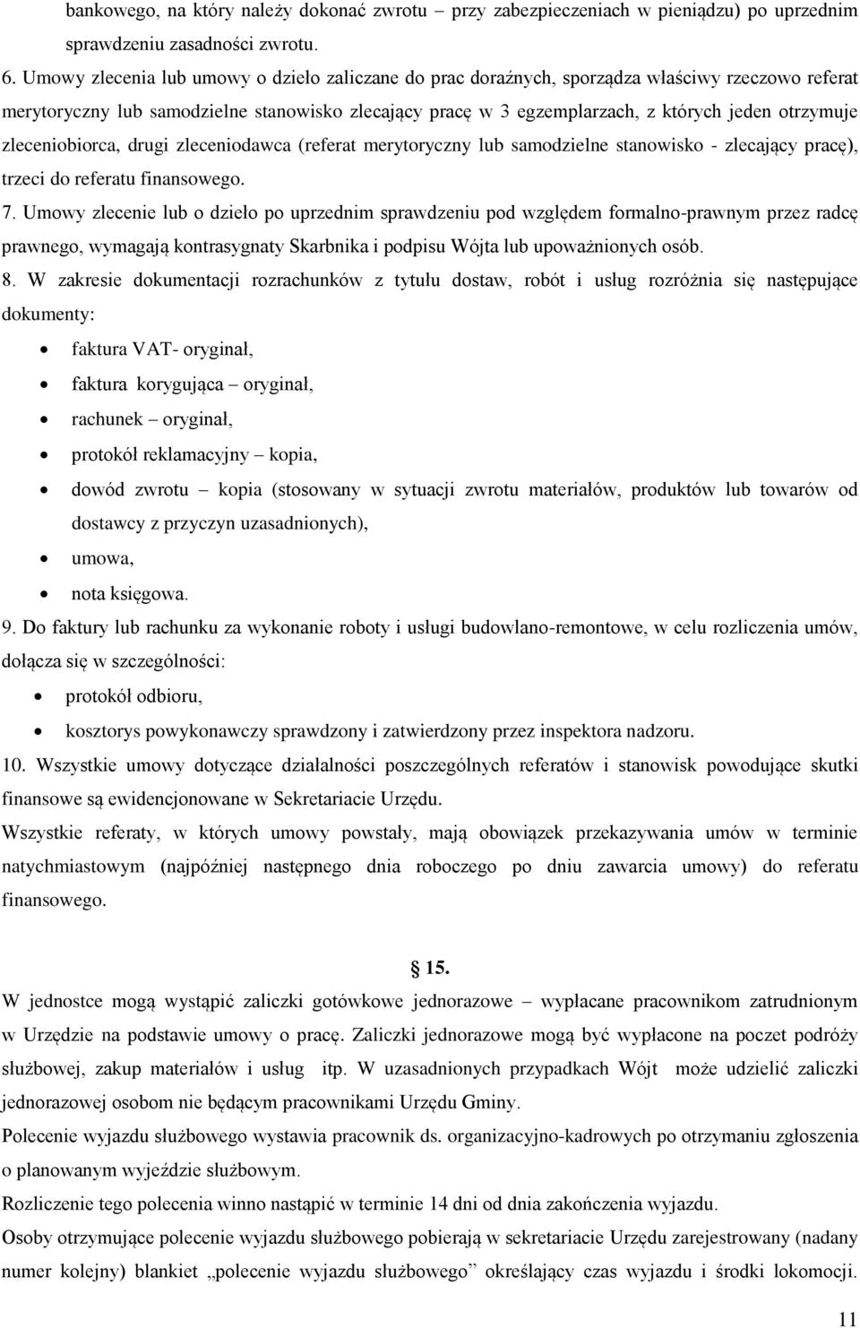 zleceniobiorca, drugi zleceniodawca (referat merytoryczny lub samodzielne stanowisko - zlecający pracę), trzeci do referatu finansowego. 7.