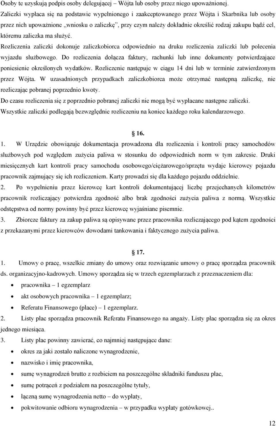 cel, któremu zaliczka ma służyć. Rozliczenia zaliczki dokonuje zaliczkobiorca odpowiednio na druku rozliczenia zaliczki lub polecenia wyjazdu służbowego.