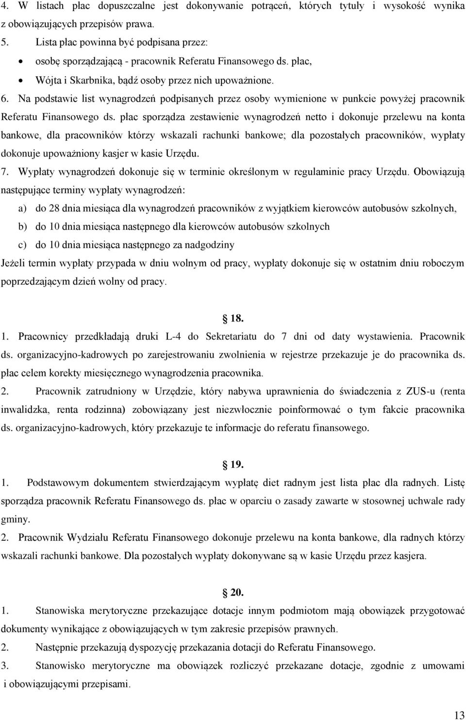 Na podstawie list wynagrodzeń podpisanych przez osoby wymienione w punkcie powyżej pracownik Referatu Finansowego ds.