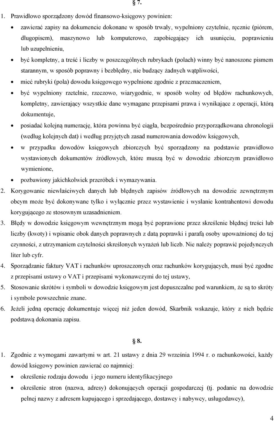 budzący żadnych wątpliwości, mieć rubryki (pola) dowodu księgowego wypełnione zgodnie z przeznaczeniem, być wypełniony rzetelnie, rzeczowo, wiarygodnie, w sposób wolny od błędów rachunkowych,