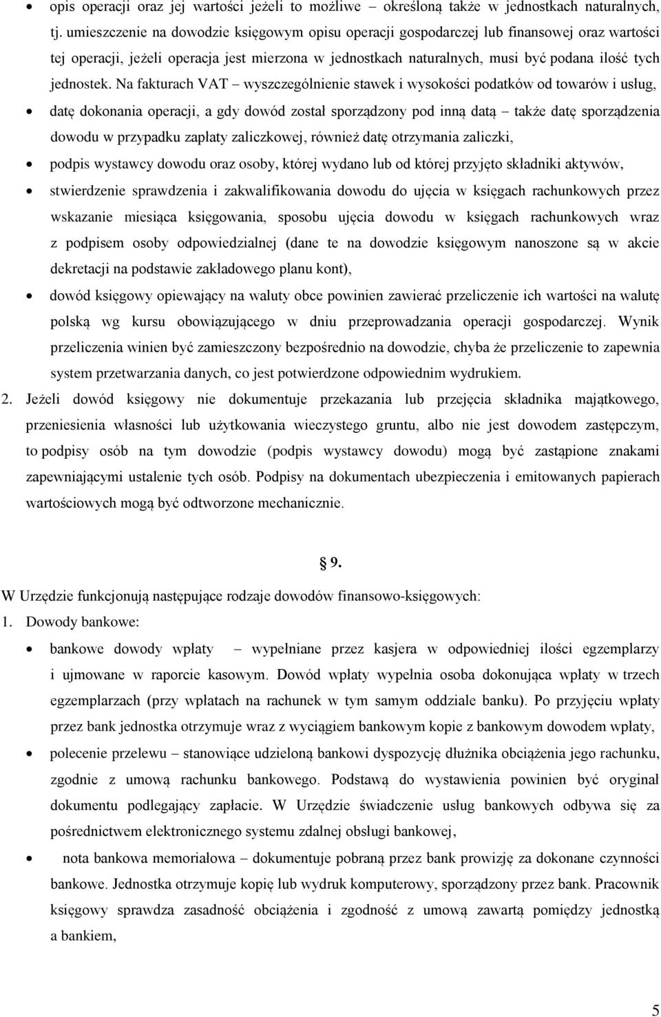 Na fakturach VAT wyszczególnienie stawek i wysokości podatków od towarów i usług, datę dokonania operacji, a gdy dowód został sporządzony pod inną datą także datę sporządzenia dowodu w przypadku