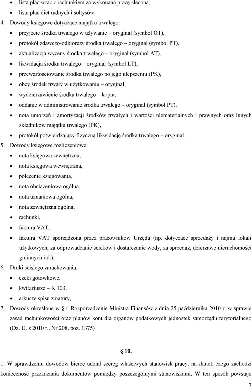 trwałego oryginał (symbol AT), likwidacja środka trwałego oryginał (symbol LT), przewartościowanie środka trwałego po jego ulepszeniu (PK), obcy środek trwały w użytkowaniu oryginał, wydzierżawienie