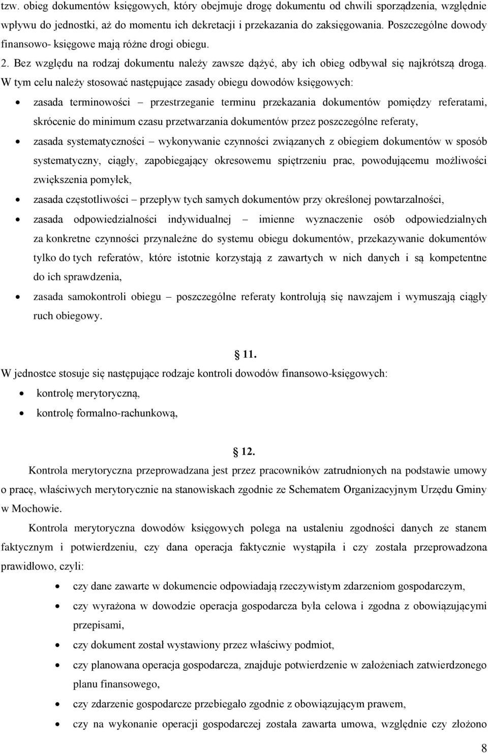 W tym celu należy stosować następujące zasady obiegu dowodów księgowych: zasada terminowości przestrzeganie terminu przekazania dokumentów pomiędzy referatami, skrócenie do minimum czasu