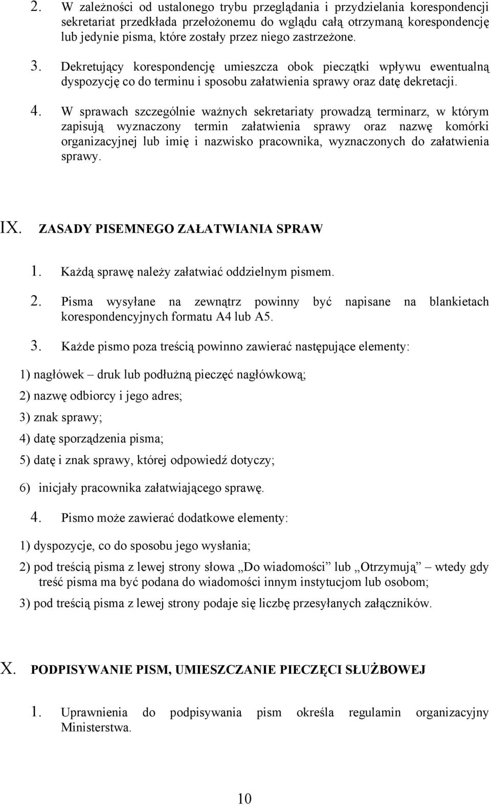 W sprawach szczególnie ważnych sekretariaty prowadzą terminarz, w którym zapisują wyznaczony termin załatwienia sprawy oraz nazwę komórki organizacyjnej lub imię i nazwisko pracownika, wyznaczonych