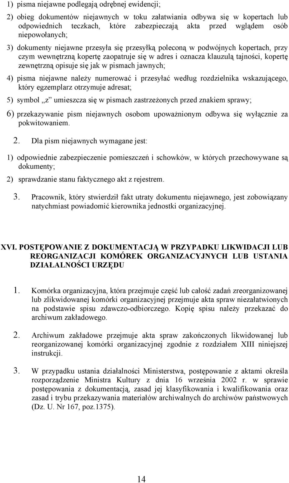 opisuje się jak w pismach jawnych; 4) pisma niejawne należy numerować i przesyłać według rozdzielnika wskazującego, który egzemplarz otrzymuje adresat; 5) symbol z umieszcza się w pismach