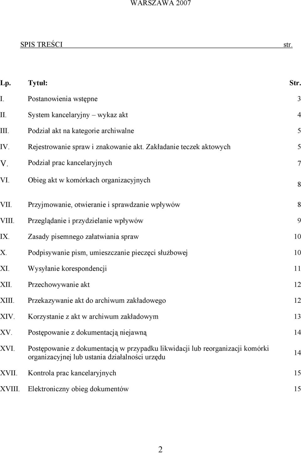 Przeglądanie i przydzielanie wpływów 9 IX. Zasady pisemnego załatwiania spraw 10 X. Podpisywanie pism, umieszczanie pieczęci służbowej 10 XI. Wysyłanie korespondencji 11 XII.