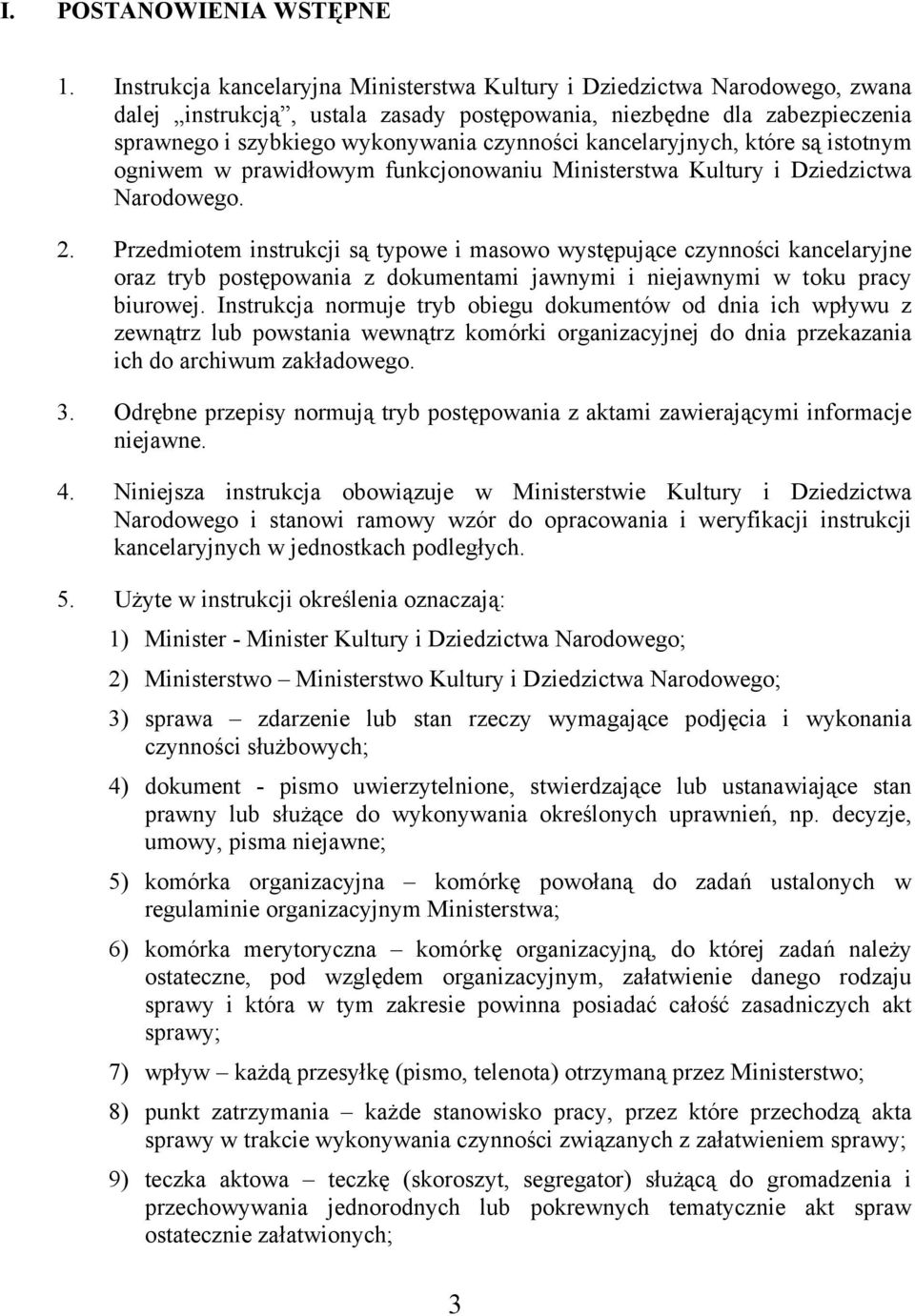 kancelaryjnych, które są istotnym ogniwem w prawidłowym funkcjonowaniu Ministerstwa Kultury i Dziedzictwa Narodowego. 2.