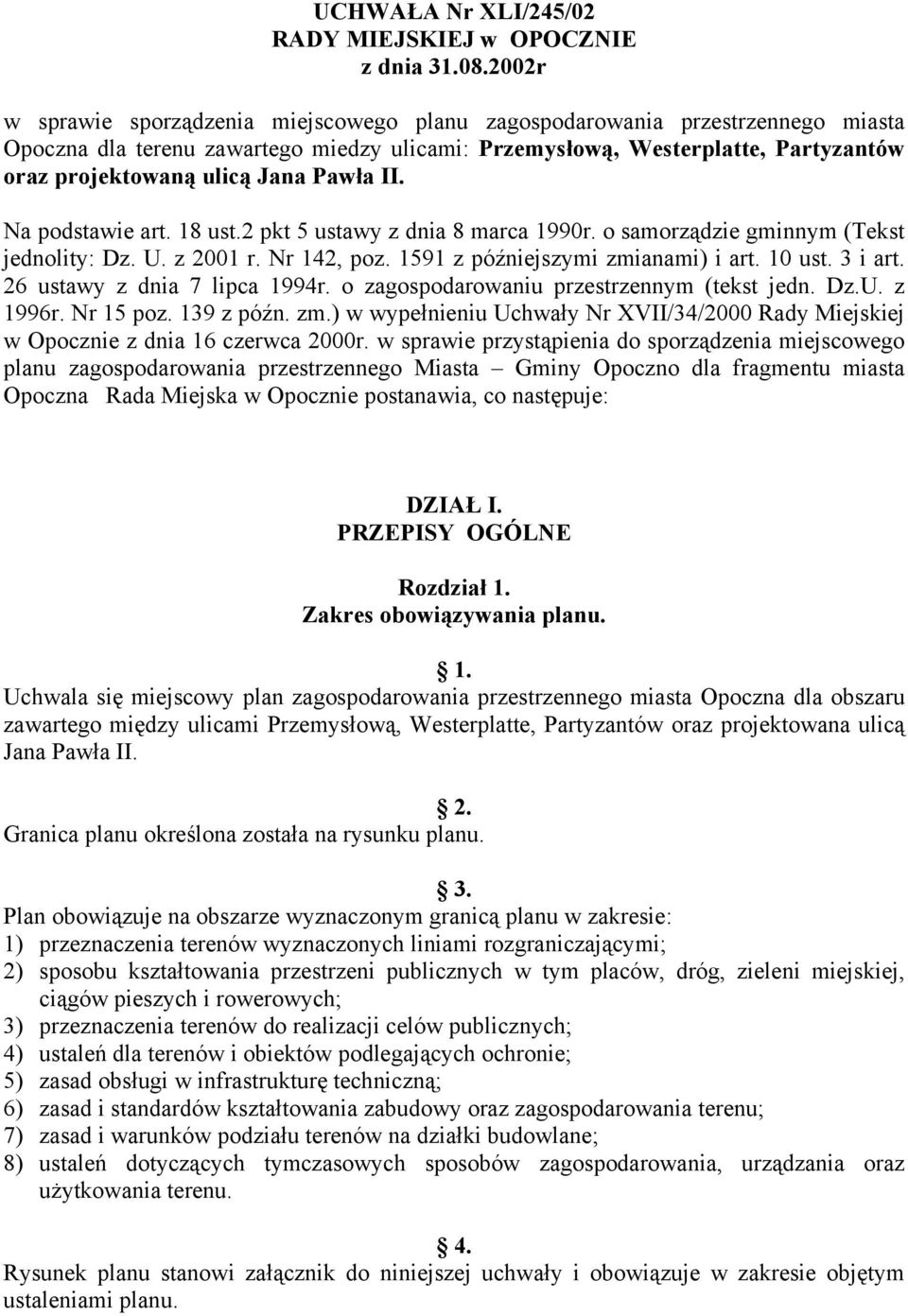 Pawła II. Na podstawie art. 18 ust.2 pkt 5 ustawy z dnia 8 marca 1990r. o samorządzie gminnym (Tekst jednolity: Dz. U. z 2001 r. Nr 142, poz. 1591 z późniejszymi zmianami) i art. 10 ust. 3 i art.