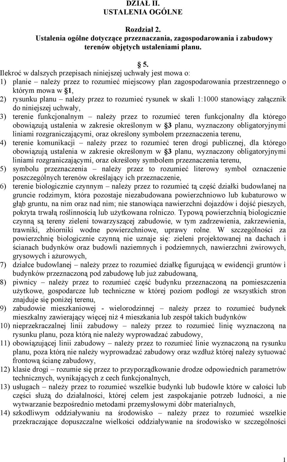 rozumieć rysunek w skali 1:1000 stanowiący załącznik do niniejszej uchwały, 3) terenie funkcjonalnym należy przez to rozumieć teren funkcjonalny dla którego obowiązują ustalenia w zakresie określonym