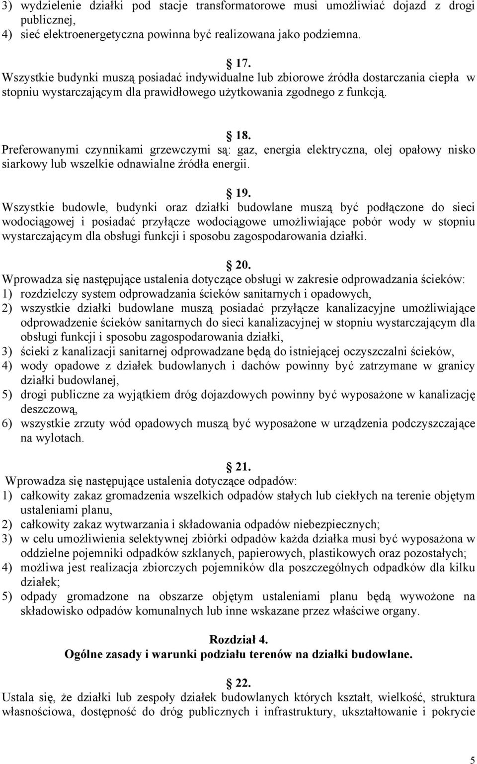 Preferowanymi czynnikami grzewczymi są: gaz, energia elektryczna, olej opałowy nisko siarkowy lub wszelkie odnawialne źródła energii. 19.