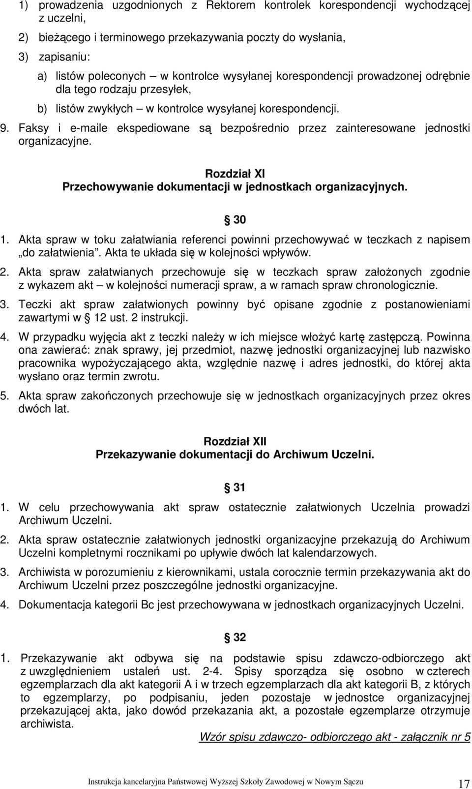 Faksy i e-maile ekspediowane są bezpośrednio przez zainteresowane jednostki organizacyjne. Rozdział XI Przechowywanie dokumentacji w jednostkach organizacyjnych. 30 1.